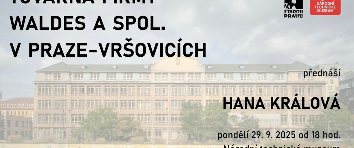 29. 9. 2025 – Přednáška pro veřejnost: Továrna firmy Waldes a spol. v Praze Vršovicích